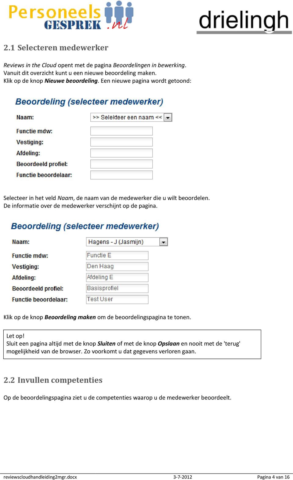 De informatie over de medewerker verschijnt op de pagina. Klik op de knop Beoordeling maken om de beoordelingspagina te tonen. Let op!