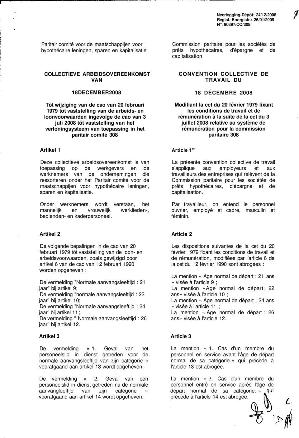 capitalisation COLLECTIEVE ARBEIDSOVEREENKOMST VAN 18DECEMBER2008 Tôt wijziging van de cao van 20 februari 1979 tôt vaststelling van de arbeids- en loonvoorwaarden ingevolge de cao van 3 juli 2008