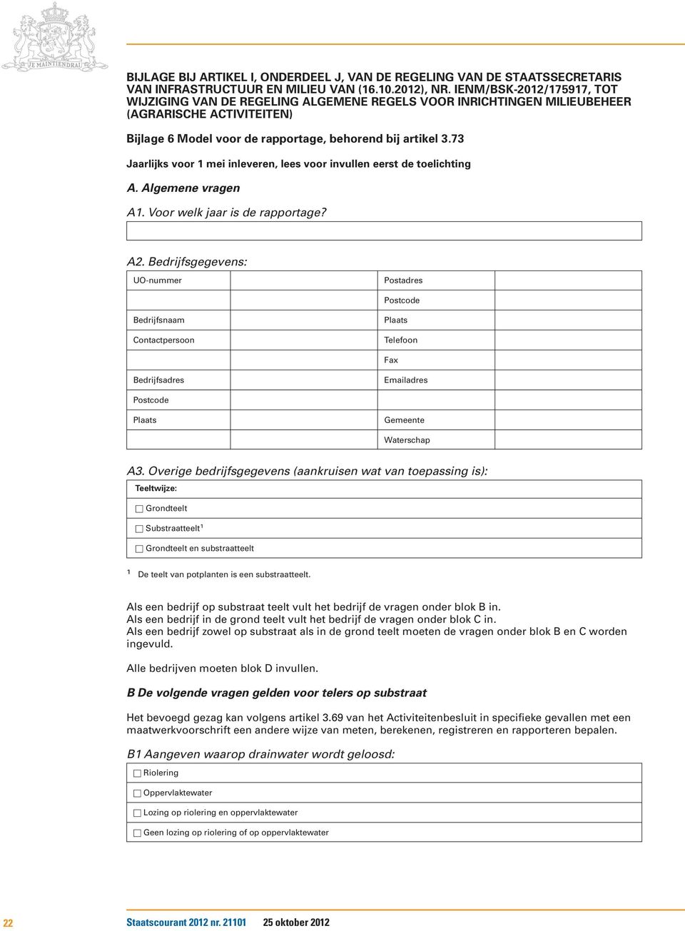 73 Jaarlijks voor mei inleveren, lees voor invullen eerst de toelichting A. Algemene vragen A. Voor welk jaar is de rapportage? A2.