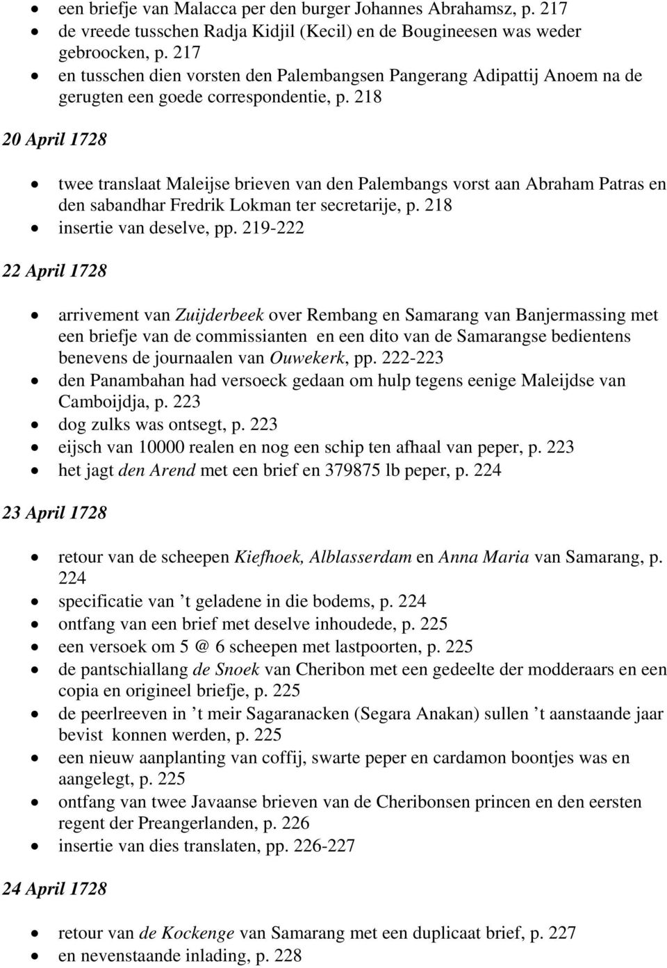 218 20 April 1728 twee translaat Maleijse brieven van den Palembangs vorst aan Abraham Patras en den sabandhar Fredrik Lokman ter secretarije, p. 218 insertie van deselve, pp.