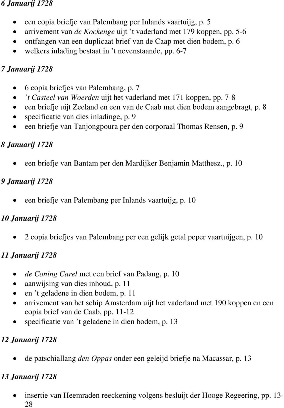 7 t Casteel van Woerden uijt het vaderland met 171 koppen, pp. 7-8 een briefje uijt Zeeland en een van de Caab met dien bodem aangebragt, p. 8 specificatie van dies inladinge, p.
