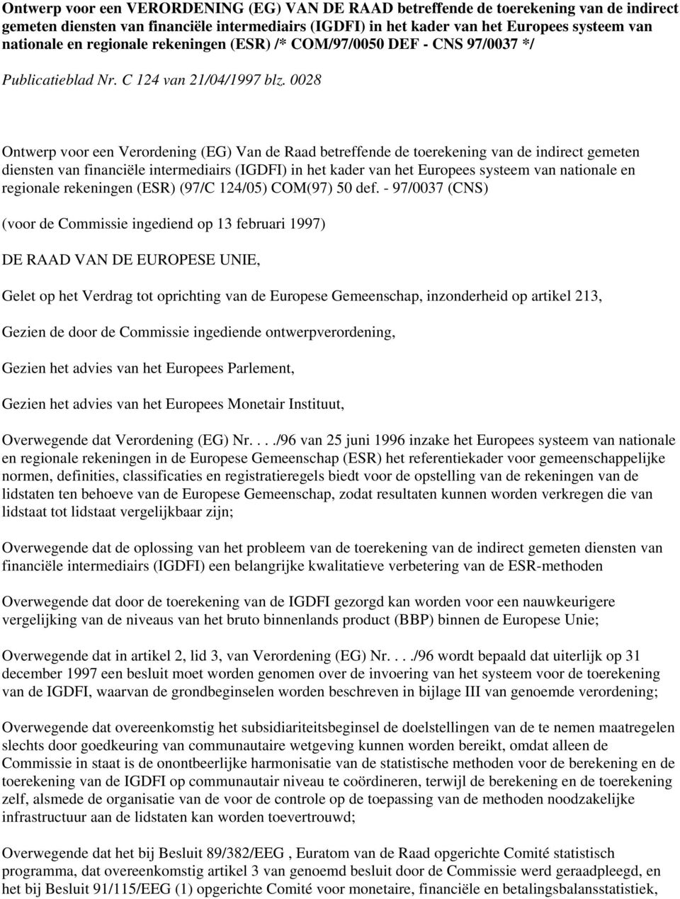 0028 Ontwerp voor een Verordening (EG) Van de Raad betreffende de toerekening van de indirect gemeten diensten van financiële intermediairs (IGDFI) in het kader van het Europees systeem van nationale