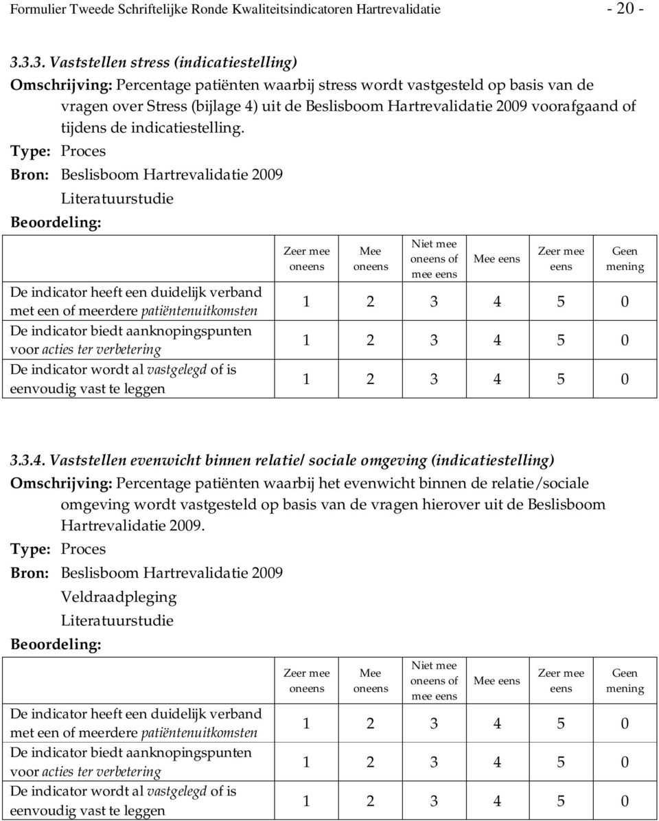 Beslisboom Hartrevalidatie 2009 voorafgaand of tijdens de indicatiestelling. Bron: Beslisboom Hartrevalidatie 2009 of mee 3.3.4.