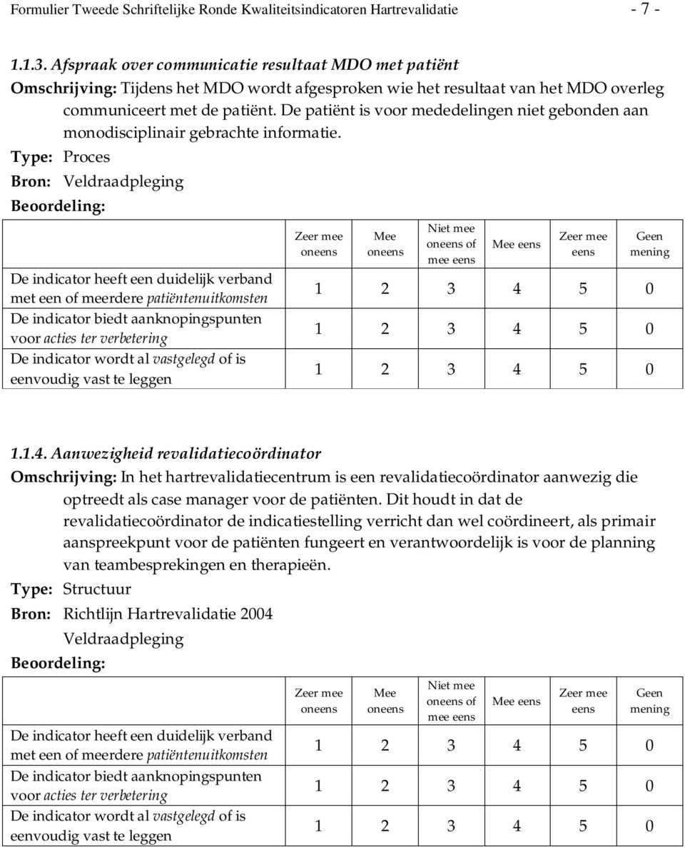 De patiënt is voor mededelingen niet gebonden aan monodisciplinair gebrachte informatie. Bron: of mee 1.1.4.