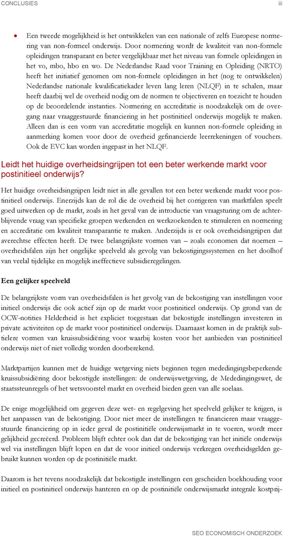 De Nederlandse Raad voor Training en Opleiding (NRTO) heeft het initiatief genomen om non-formele opleidingen in het (nog te ontwikkelen) Nederlandse nationale kwalificatiekader leven lang leren