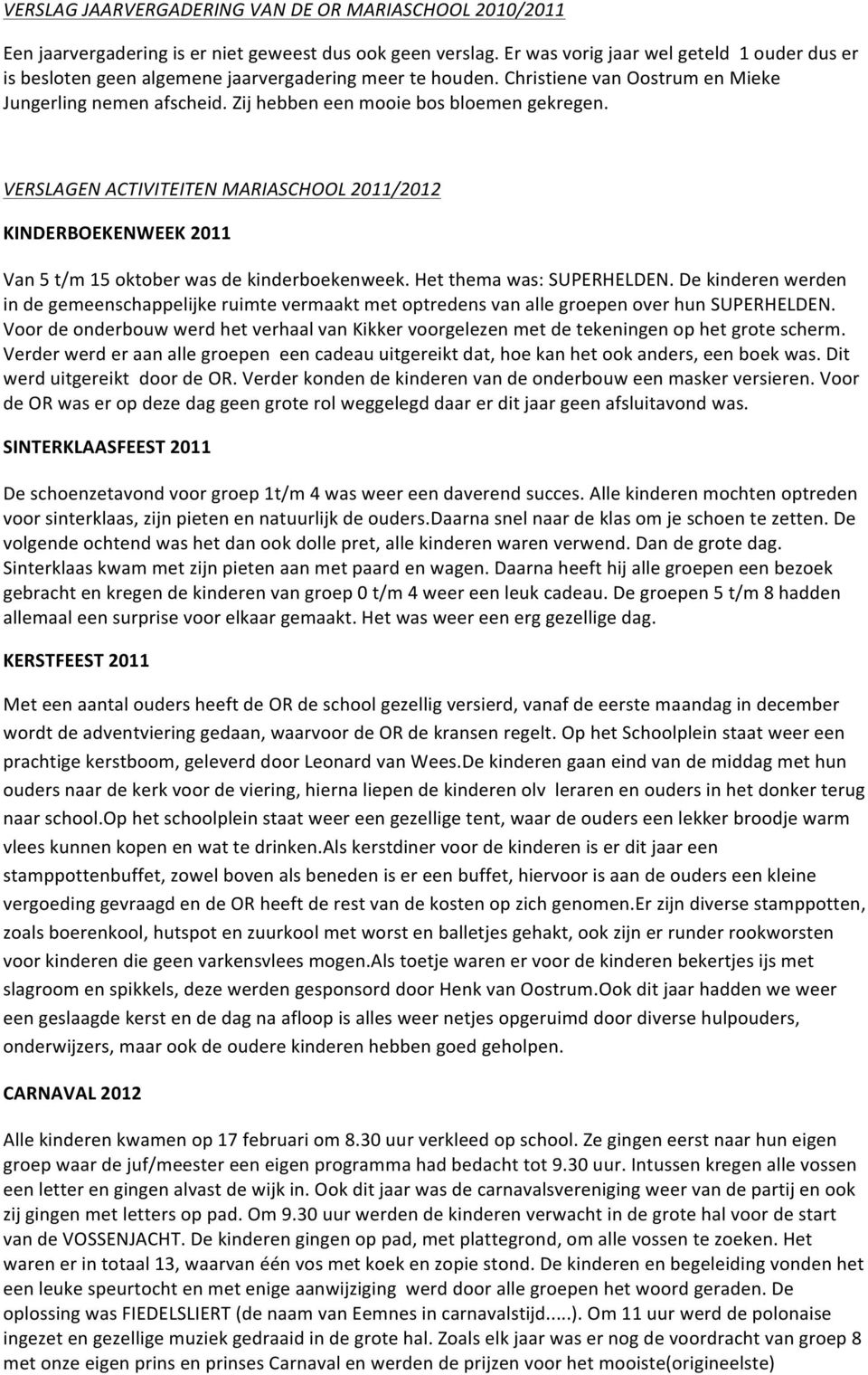 Zij hebben een mooie bos bloemen gekregen. VERSLAGEN ACTIVITEITEN MARIASCHOOL 2011/2012 KINDERBOEKENWEEK 2011 Van 5 t/m 15 oktober was de kinderboekenweek. Het thema was: SUPERHELDEN.