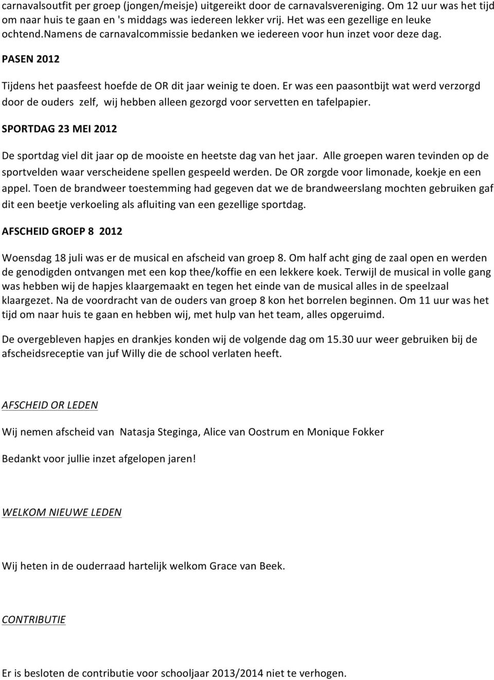 Er was een paasontbijt wat werd verzorgd door de ouders zelf, wij hebben alleen gezorgd voor servetten en tafelpapier.