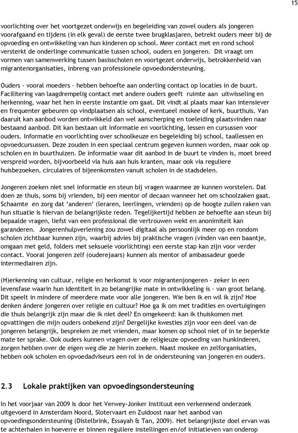 Dit vraagt om vormen van samenwerking tussen basisscholen en voortgezet onderwijs, betrokkenheid van migrantenorganisaties, inbreng van professionele opvoedondersteuning.