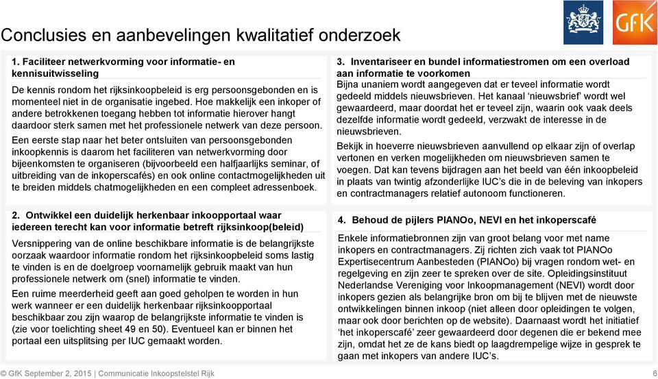 Hoe makkelijk een inkoper of andere betrokkenen toegang hebben tot informatie hierover hangt daardoor sterk samen met het professionele netwerk van deze persoon.