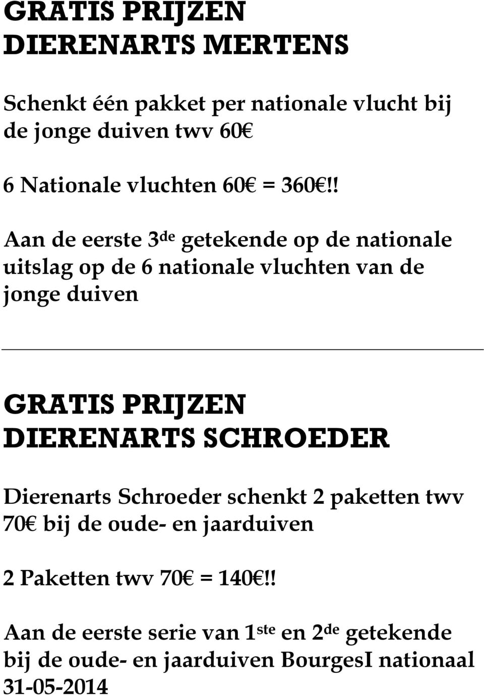 ! Aan de eerste 3 de getekende op de nationale uitslag op de 6 nationale vluchten van de jonge duiven GRATIS PRIJZEN