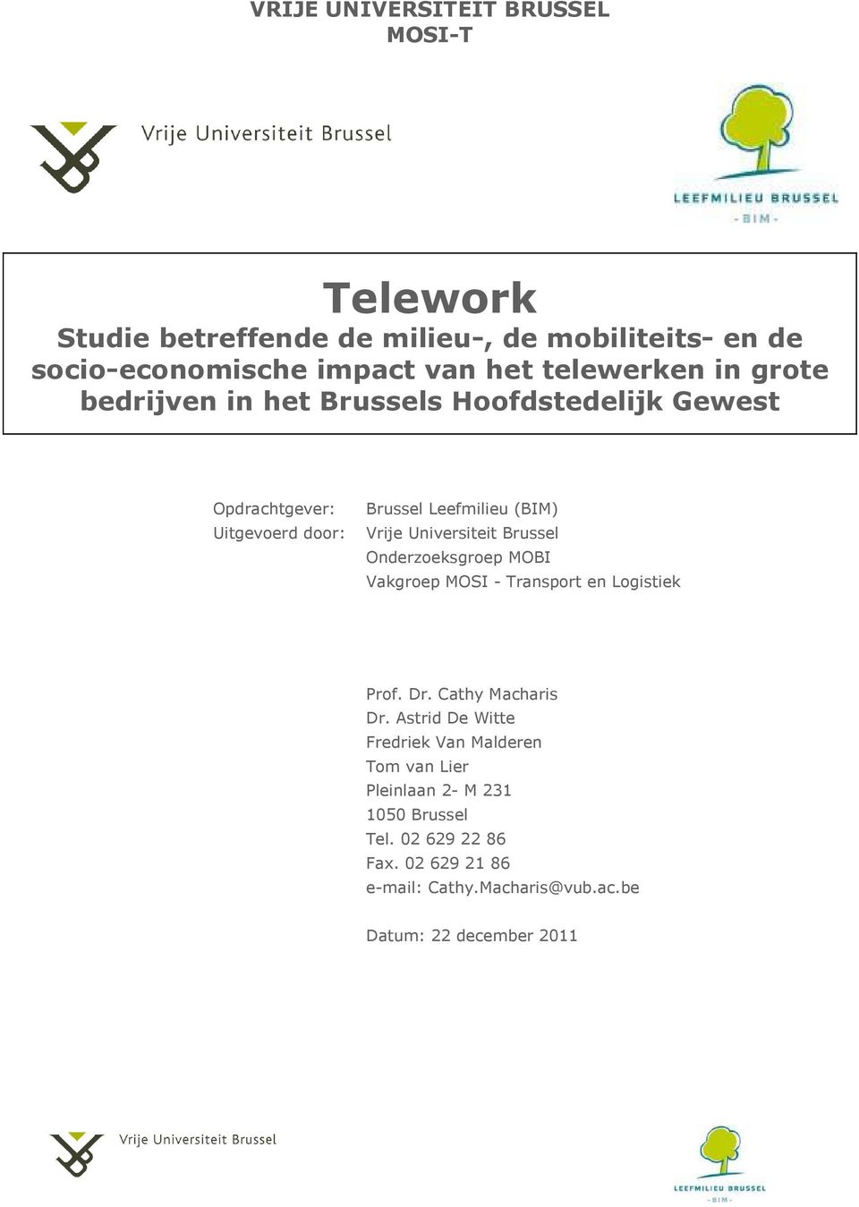 Universiteit Brussel Onderzoeksgroep MOBI Vakgroep MOSI - Transport en Logistiek Prof. Dr. Cathy Macharis Dr.