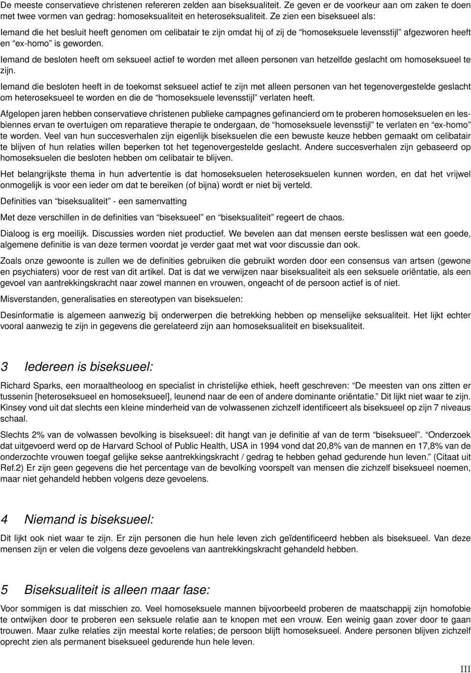 Iemand de besloten heeft om seksueel actief te worden met alleen personen van hetzelfde geslacht om homoseksueel te zijn.