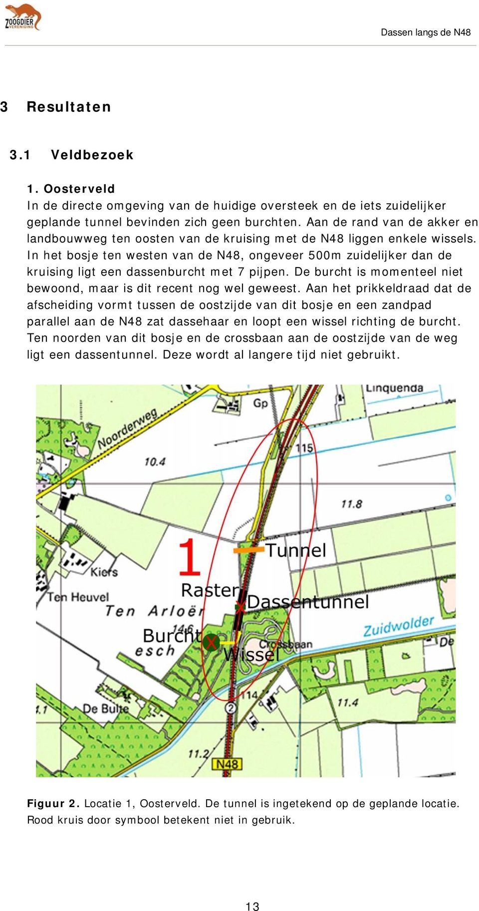 In het bosje ten westen van de N48, ongeveer 500m zuidelijker dan de kruising ligt een dassenburcht met 7 pijpen. De burcht is momenteel niet bewoond, maar is dit recent nog wel geweest.