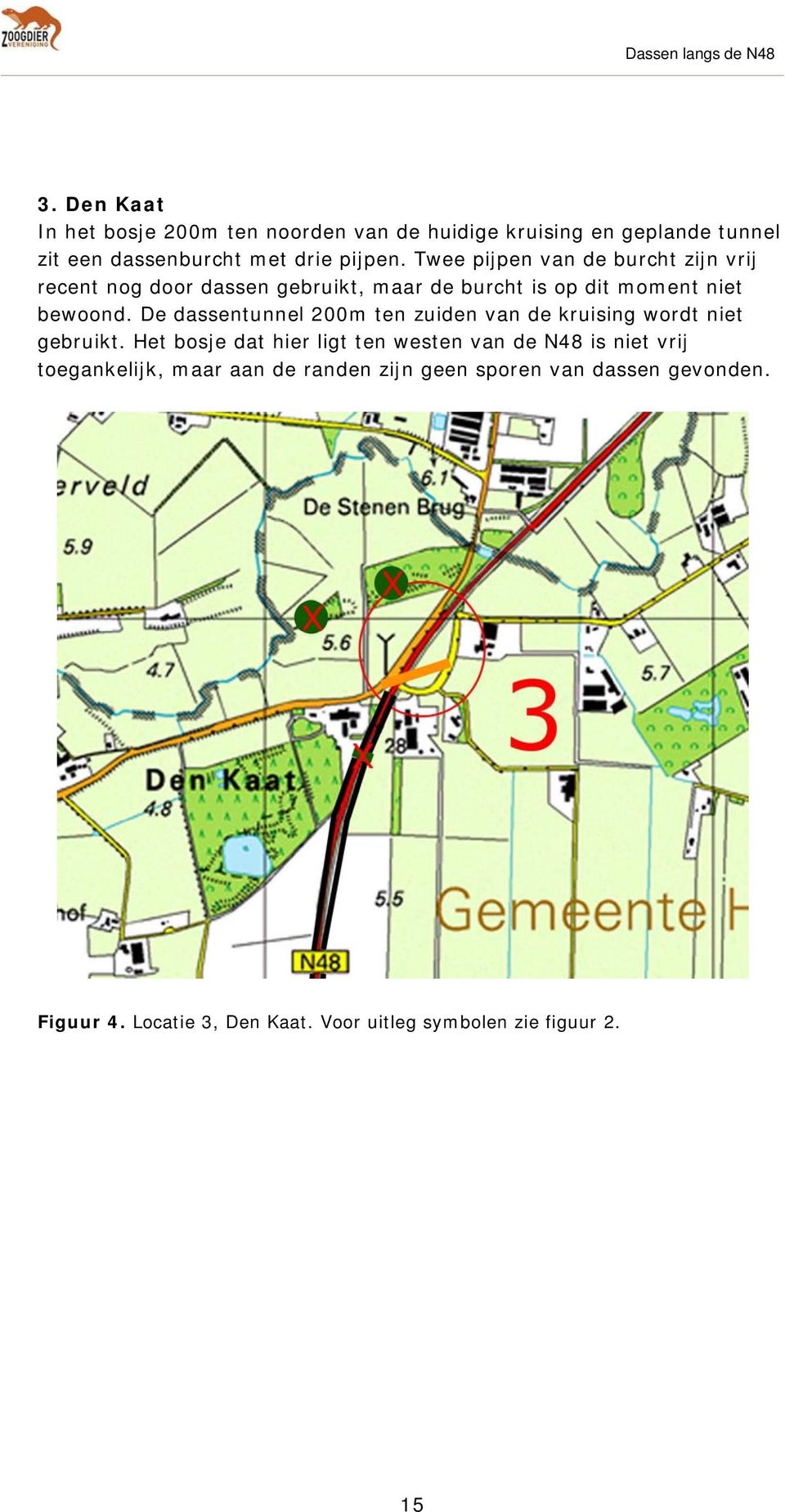 De dassentunnel 200m ten zuiden van de kruising wordt niet gebruikt.