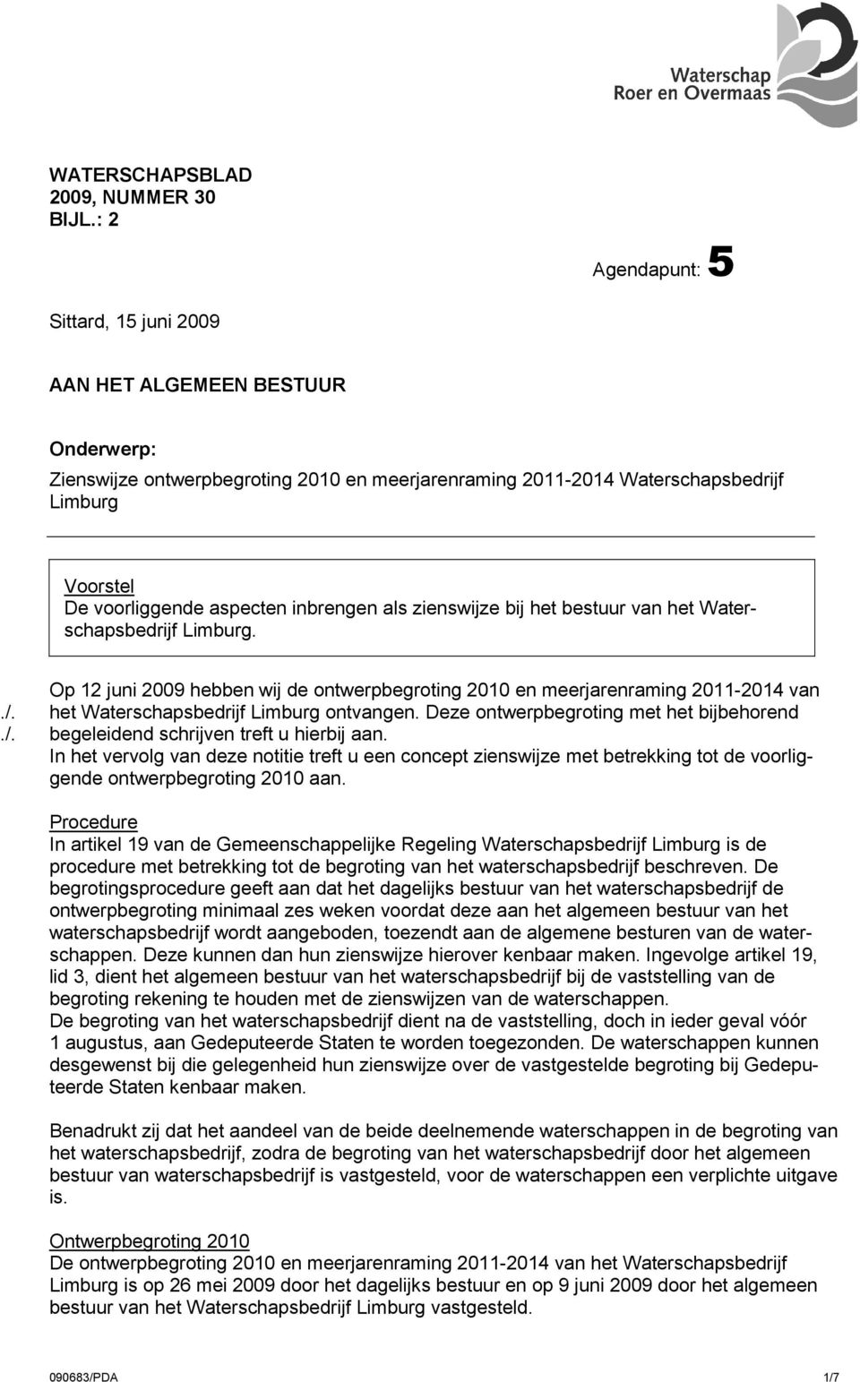 inbrengen als zienswijze bij het bestuur van het Waterschapsbedrijf Limburg. Op 12 juni 2009 hebben wij de ontwerpbegroting 2010 en meerjarenraming 2011-2014 van./.