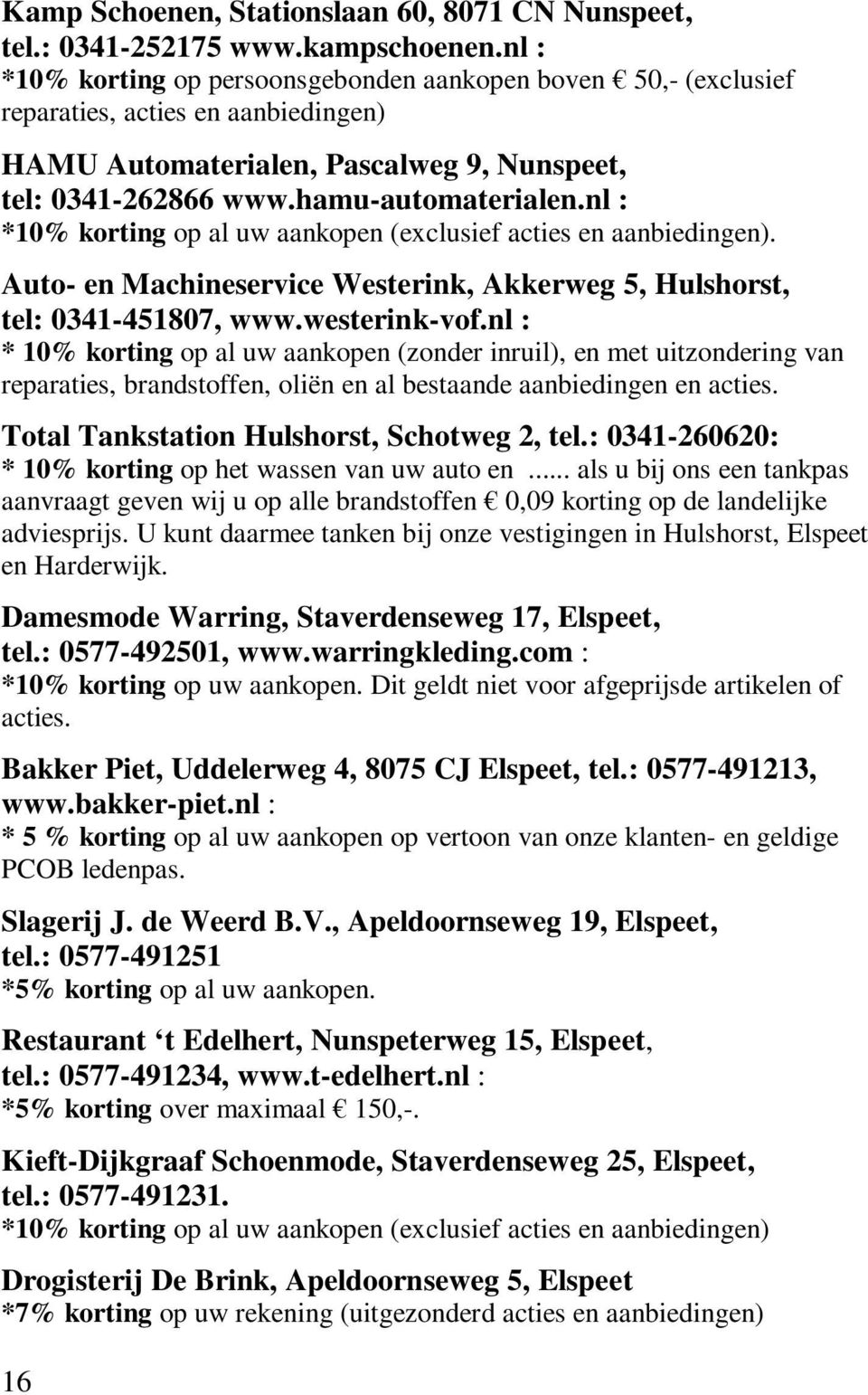 nl : *10% korting op al uw aankopen (exclusief acties en aanbiedingen). Auto- en Machineservice Westerink, Akkerweg 5, Hulshorst, tel: 0341-451807, www.westerink-vof.