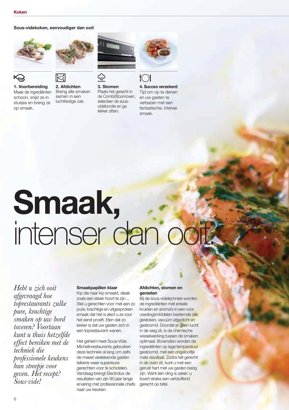 Smaak, intenser dan ooit. Hebt u zich ooit afgevraagd hoe toprestaurants zulke pure, krachtige smaken op uw bord toveren?