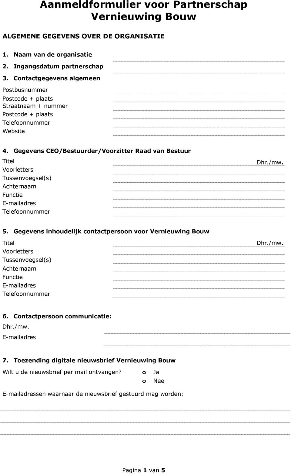 Gegevens CEO/Bestuurder/Vrzitter Raad van Bestuur Titel Vrletters Tussenvegsel(s) Achternaam Functie Telefnnummer 5.