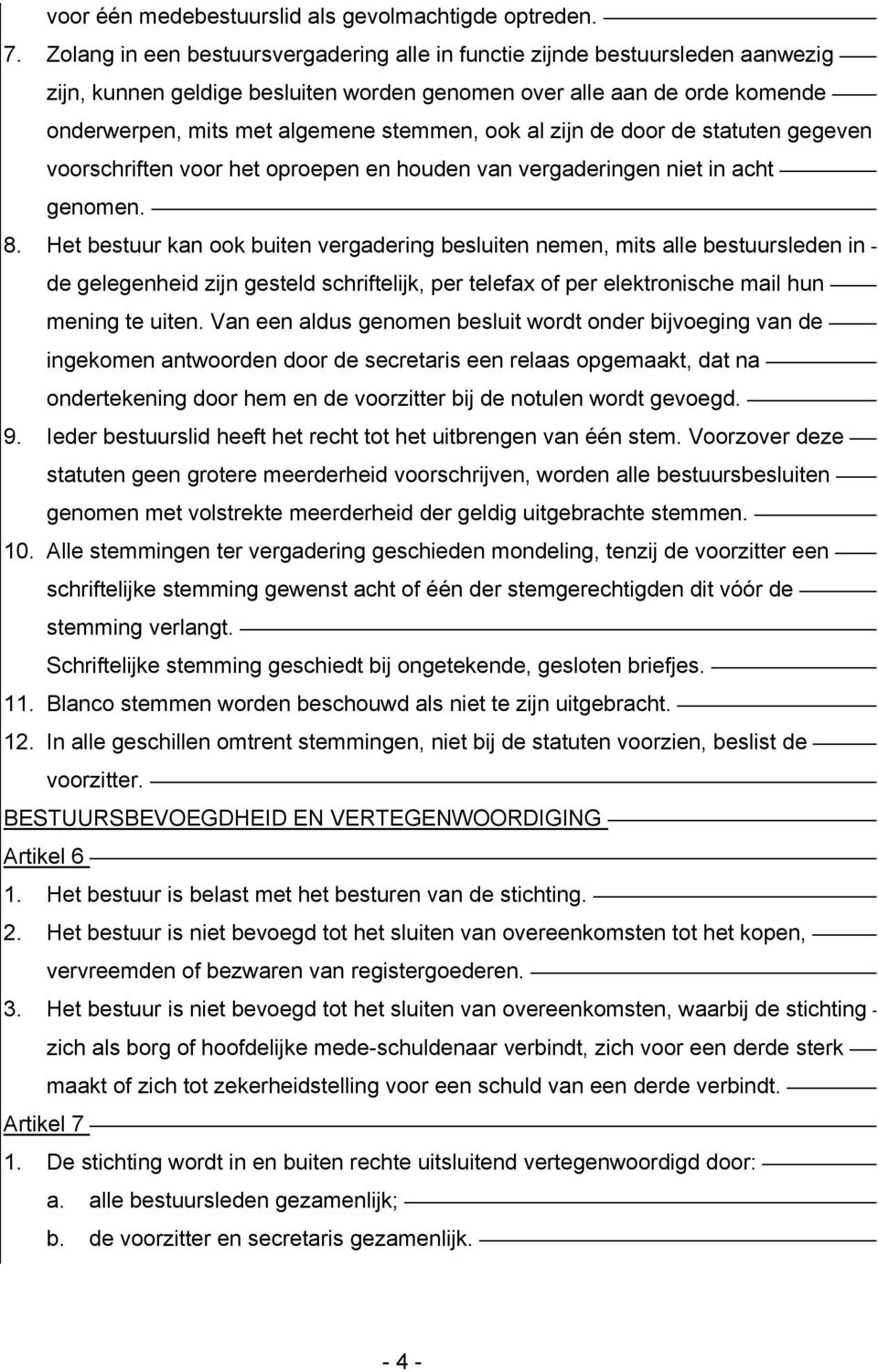 al zijn de door de statuten gegeven voorschriften voor het oproepen en houden van vergaderingen niet in acht genomen. 8.