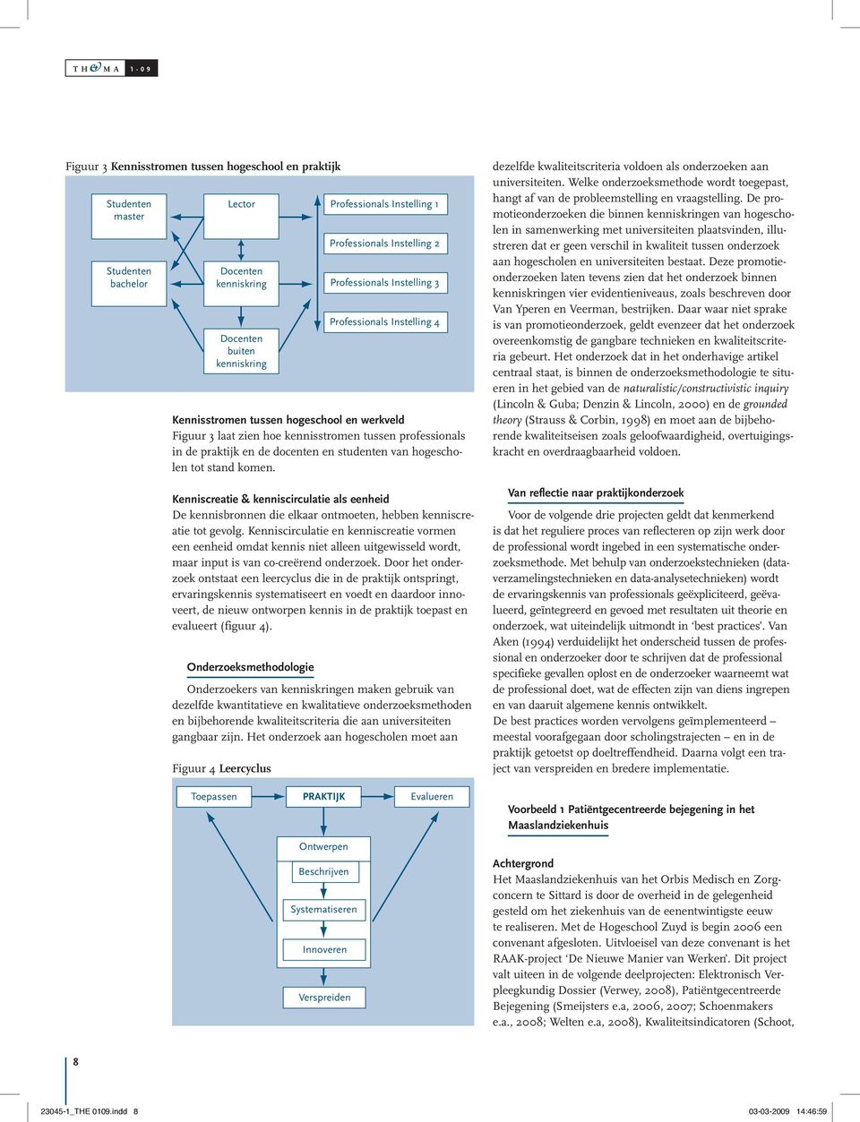 Kenniscirculatie en kenniscreatie vormen een eenheid omdat kennis niet alleen uitgewisseld wordt, maar input is van co-creërend onderzoek.