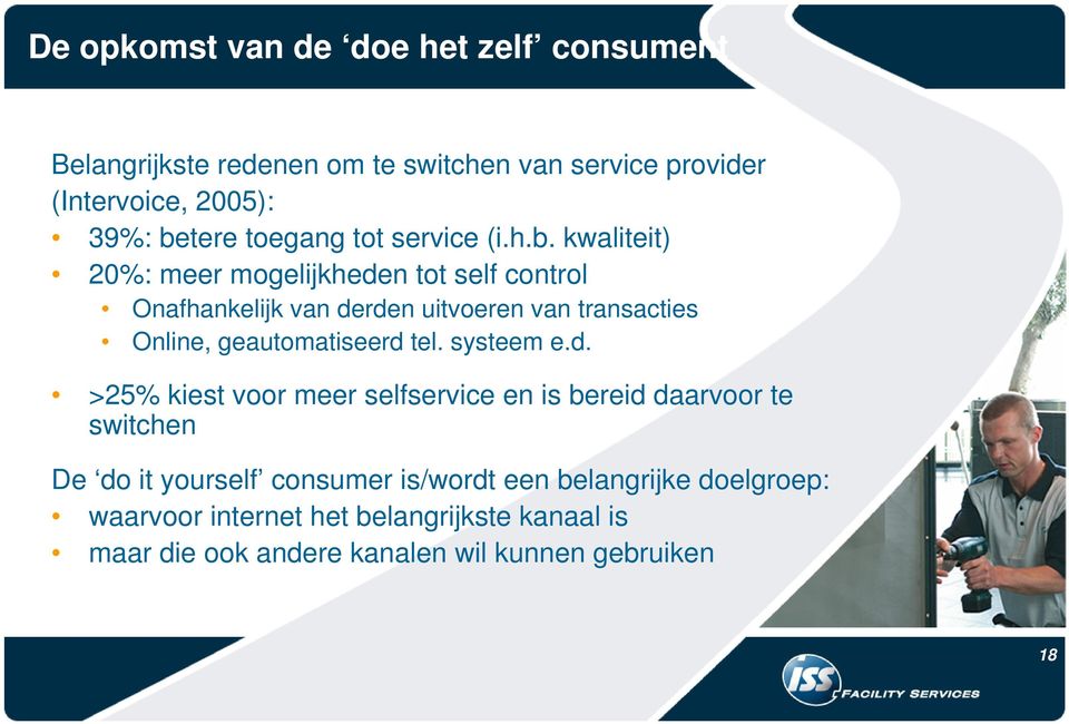 kwaliteit) 20%: meer mogelijkheden tot self control Onafhankelijk van derden uitvoeren van transacties Online, geautomatiseerd tel.