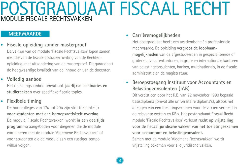 Volledig aanbod Het opleidingsaanbod omvat ook jaarlijkse seminaries en studiereeksen over specifieke fiscale topics.