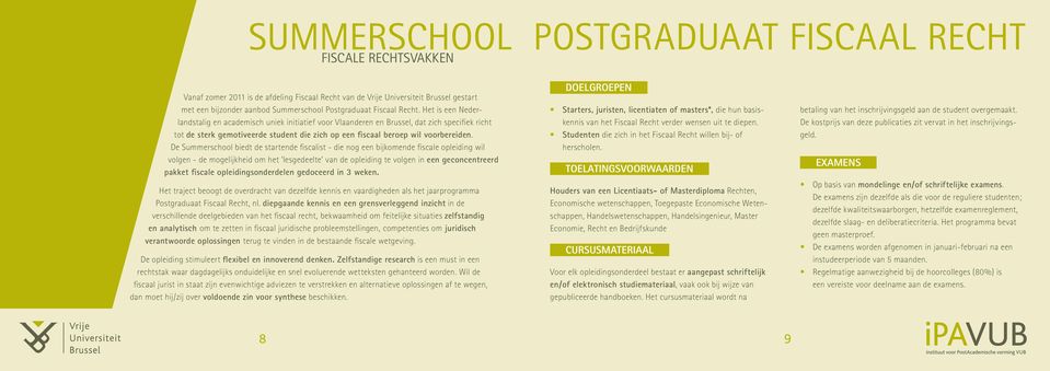 Het is een Nederlandstalig en academisch uniek initiatief voor Vlaanderen en Brussel, dat zich specifiek richt tot de sterk gemotiveerde student die zich op een fiscaal beroep wil voorbereiden.