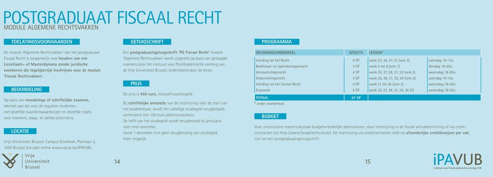 BEOORDELING Op basis van mondelinge of schriftelijke examens, identiek aan die voor de reguliere studenten, met dezelfde kwaliteitswaarborgen en dezelfde regels voor examens, slaag- en