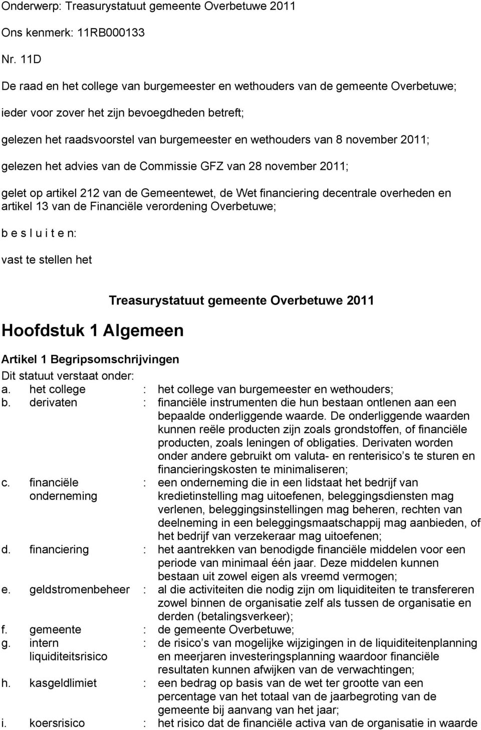 november 2011; gelezen het advies van de Commissie GFZ van 28 november 2011; gelet op artikel 212 van de Gemeentewet, de Wet financiering decentrale overheden en artikel 13 van de Financiële