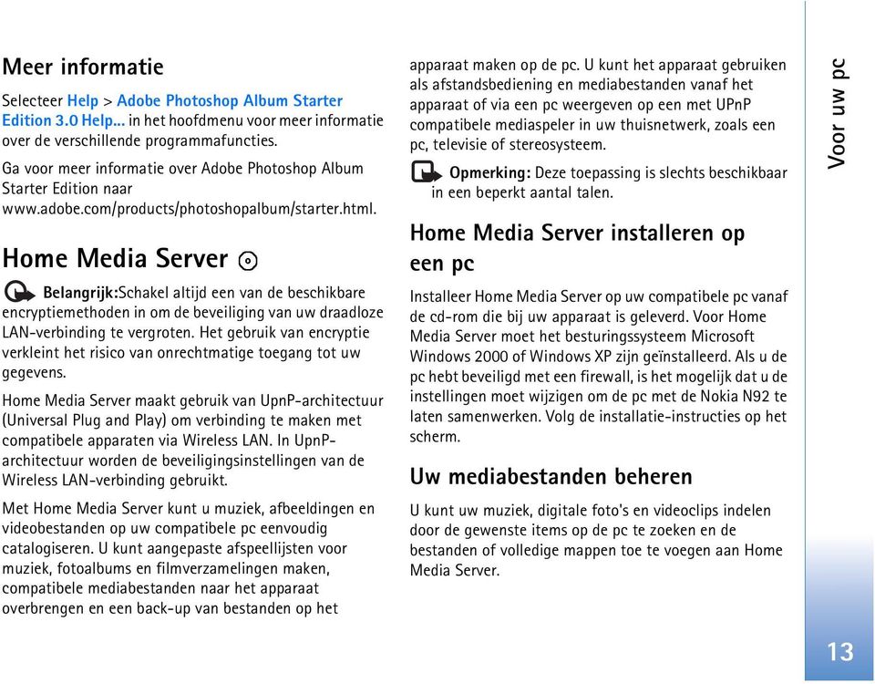 Home Media Server Belangrijk:Schakel altijd een van de beschikbare encryptiemethoden in om de beveiliging van uw draadloze LAN-verbinding te vergroten.