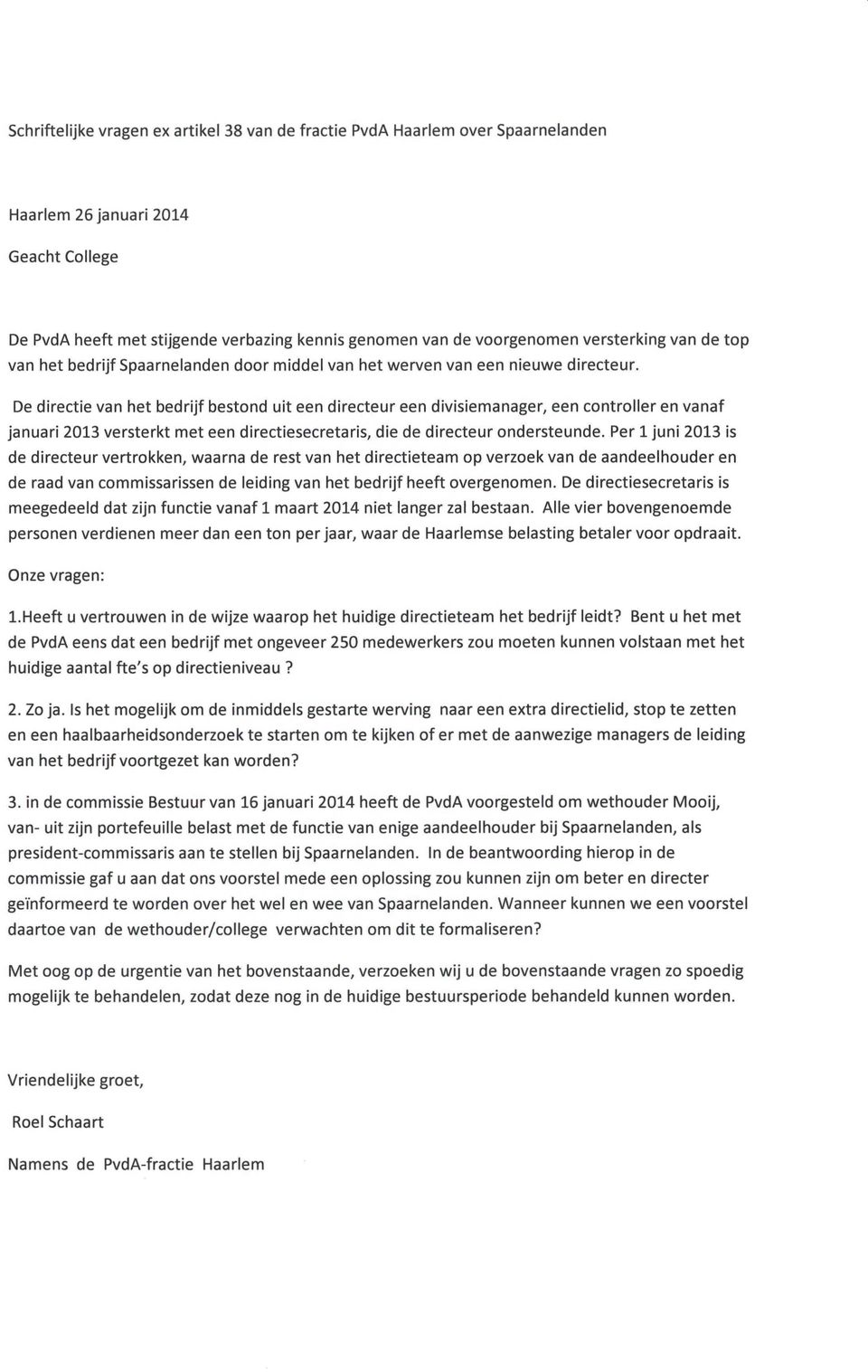 De directie van het bedrijf bestond uit een directeur een divisiemanager, een controller en vanaf januari 2013 versterkt met een directiesecretaris, die de directeur ondersteunde.