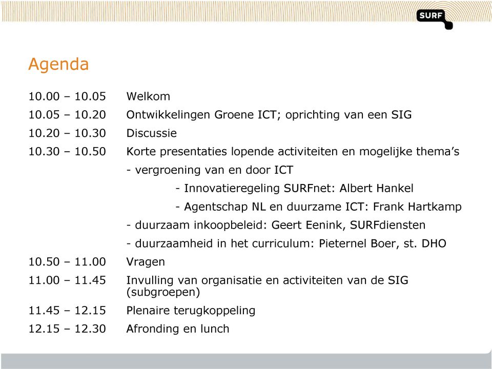 00 Vragen - vergroening van en door ICT - Innovatieregeling SURFnet: Albert Hankel - Agentschap NL en duurzame ICT: Frank Hartkamp - duurzaam