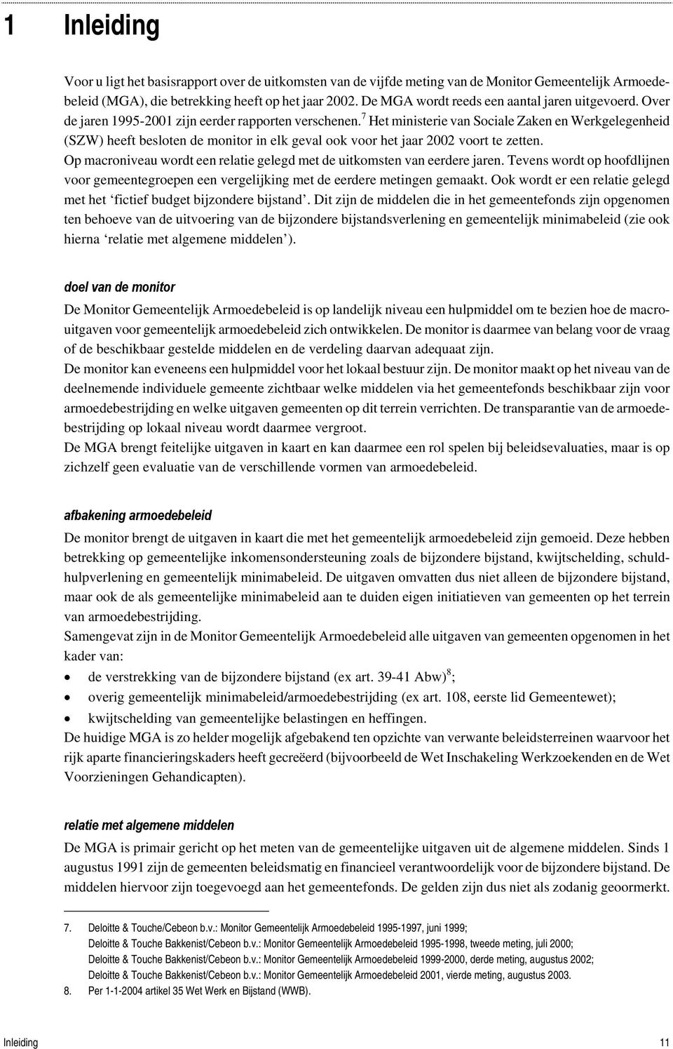 7 Het ministerie van Sociale Zaken en Werkgelegenheid (SZW) heeft besloten de monitor in elk geval ook voor het jaar 2002 voort te zetten.