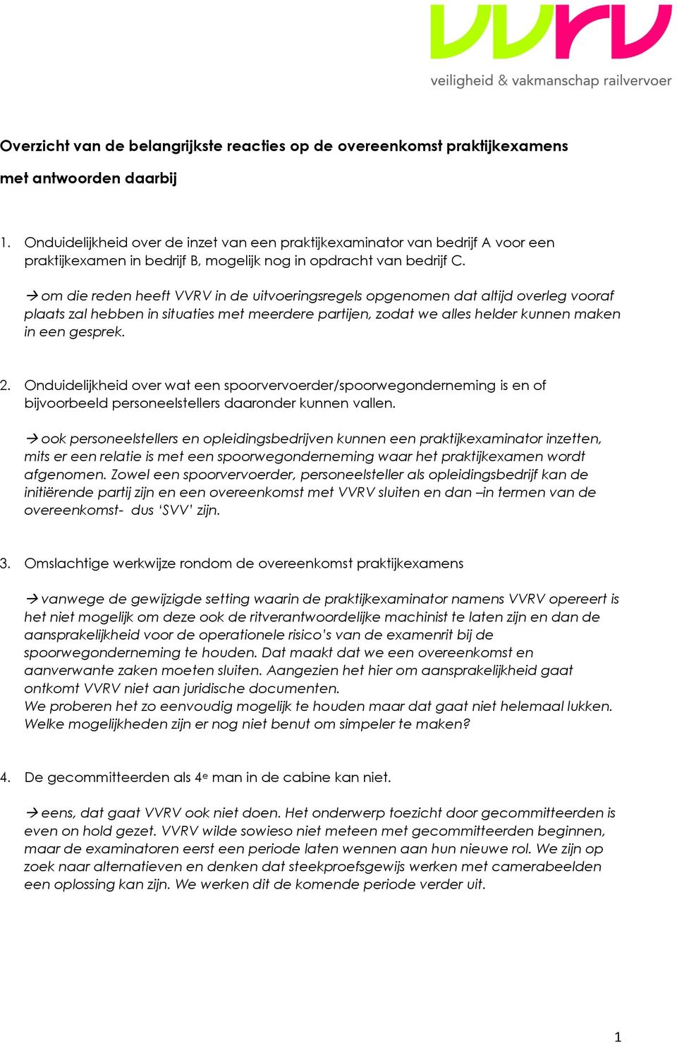 om die reden heeft VVRV in de uitvoeringsregels opgenomen dat altijd overleg vooraf plaats zal hebben in situaties met meerdere partijen, zodat we alles helder kunnen maken in een gesprek. 2.