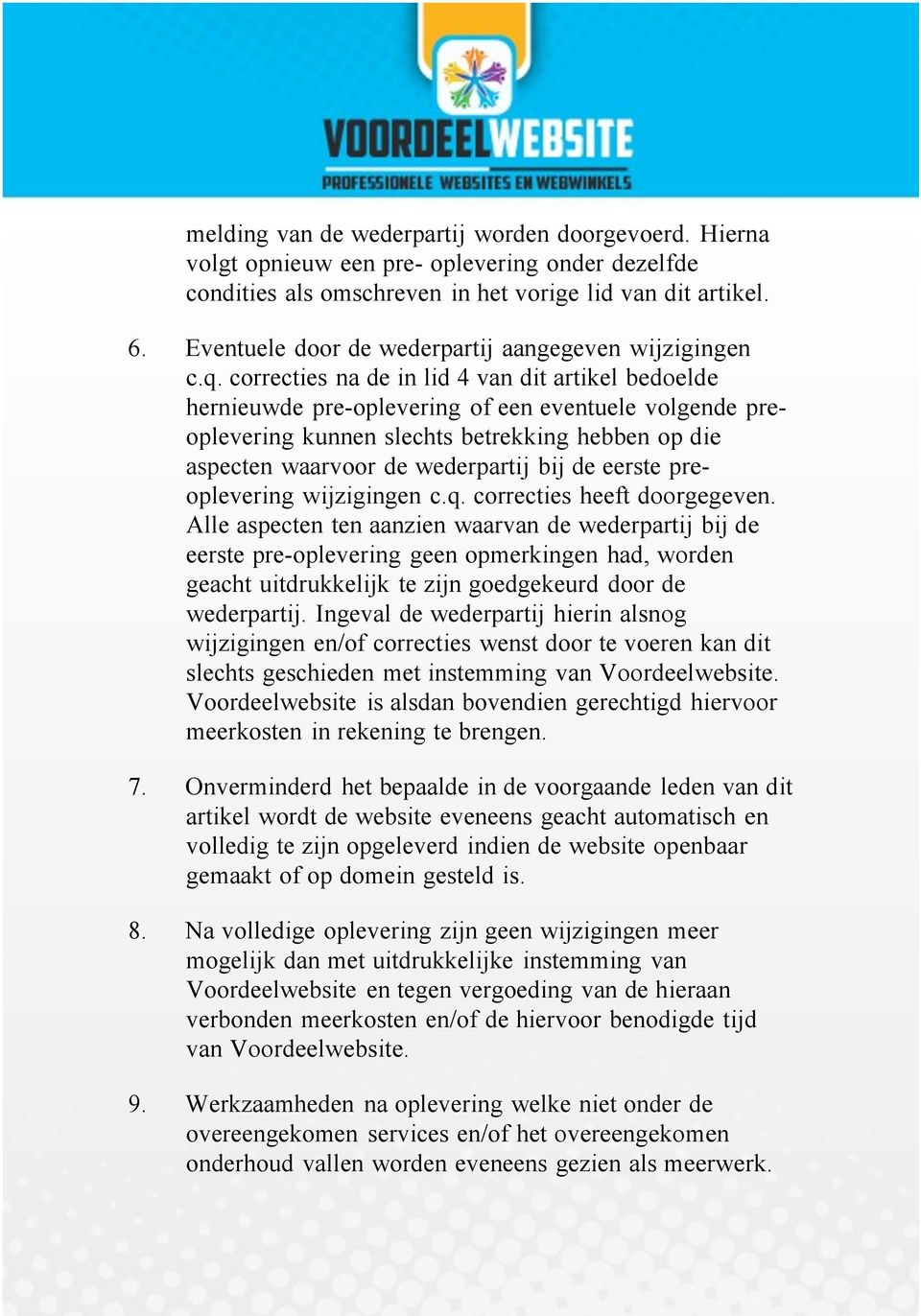 correcties na de in lid 4 van dit artikel bedoelde hernieuwde pre-oplevering of een eventuele volgende preoplevering kunnen slechts betrekking hebben op die aspecten waarvoor de wederpartij bij de