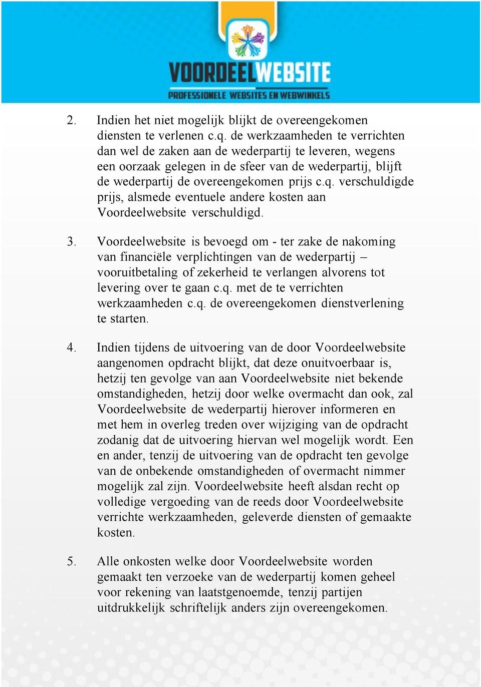 verschuldigde prijs, alsmede eventuele andere kosten aan Voordeelwebsite verschuldigd. 3.