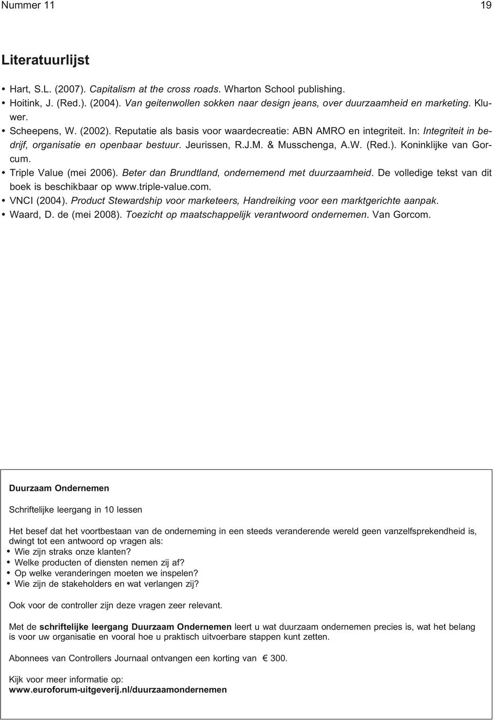 In: Inte gri teit in be - drijf, or ga ni sa tie en open baar be stuur. Jeu ris sen, R.J.M. & Mus schenga, A.W. (Red.). Ko nink lij ke van Gor - cum. Triple Va lue (mei 2006).