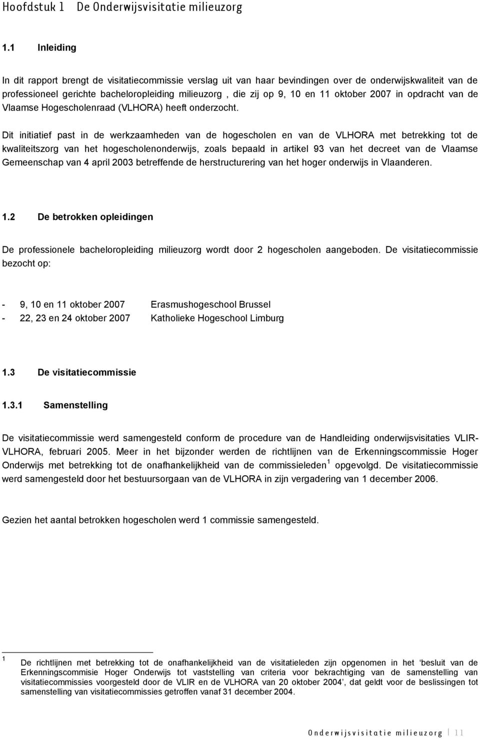 oktober 2007 in opdracht van de Vlaamse Hogescholenraad (VLHORA) heeft onderzocht.