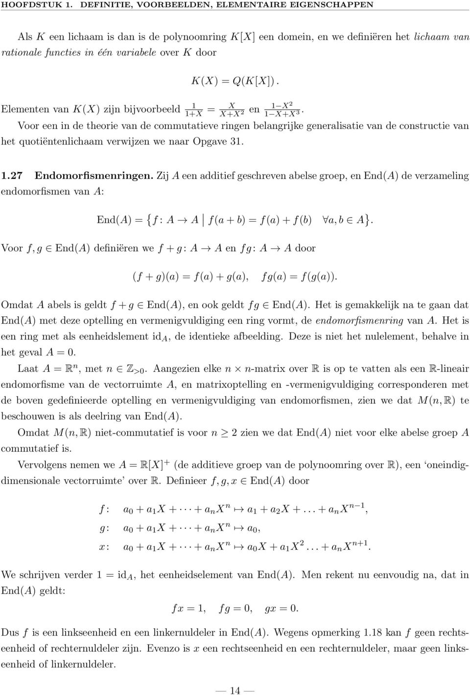 Q(K[X]). Elementen van K(X) zijn bijvoorbeeld 1 1+X = X X+X 2 en 1 X2 1 X+X 3.