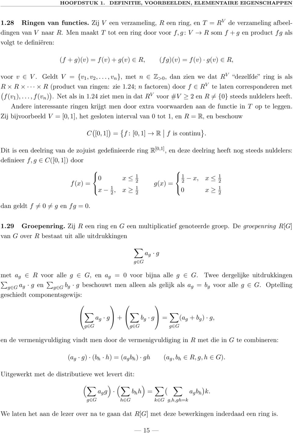 .., v n }, met n Z >0, dan zien we dat R V dezelfde ring is als R R R (product van ringen: zie 1.24; n factoren) door f R V te laten corresponderen met ( f(v1 ),..., f(v n ) ). Net als in 1.