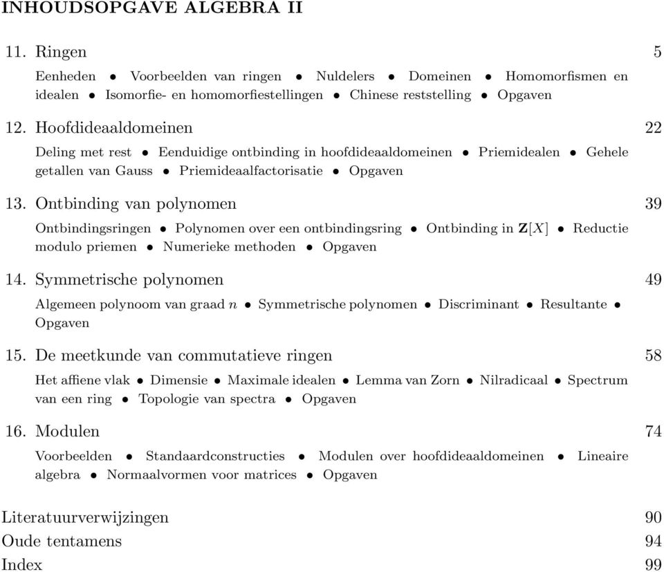 Ontbinding van polynomen 39 Ontbindingsringen Polynomen over een ontbindingsring Ontbinding in Z[X] Reductie modulo priemen Numerieke methoden Opgaven 14.