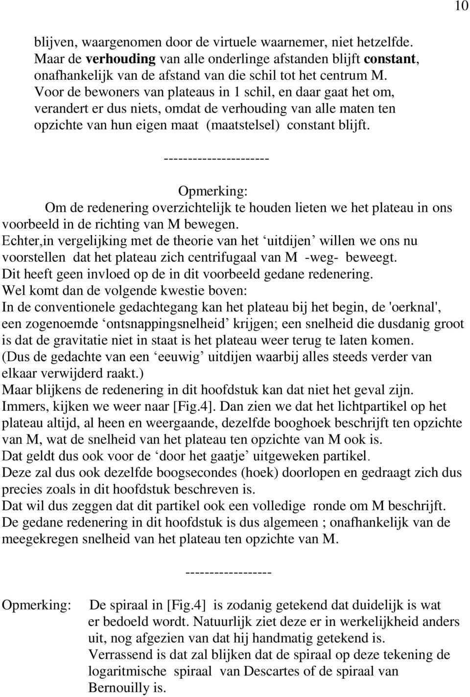 ---------------------- Opmerking: Om de redenering overzichtelijk te houden lieten we het plateau in ons voorbeeld in de richting van M bewegen.