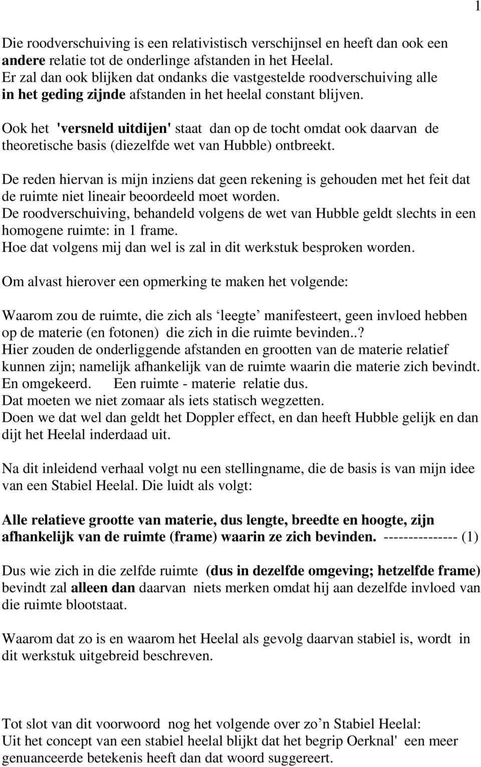 Ook het 'versneld uitdijen' staat dan op de tocht omdat ook daarvan de theoretische basis (diezelfde wet van Hubble) ontbreekt.