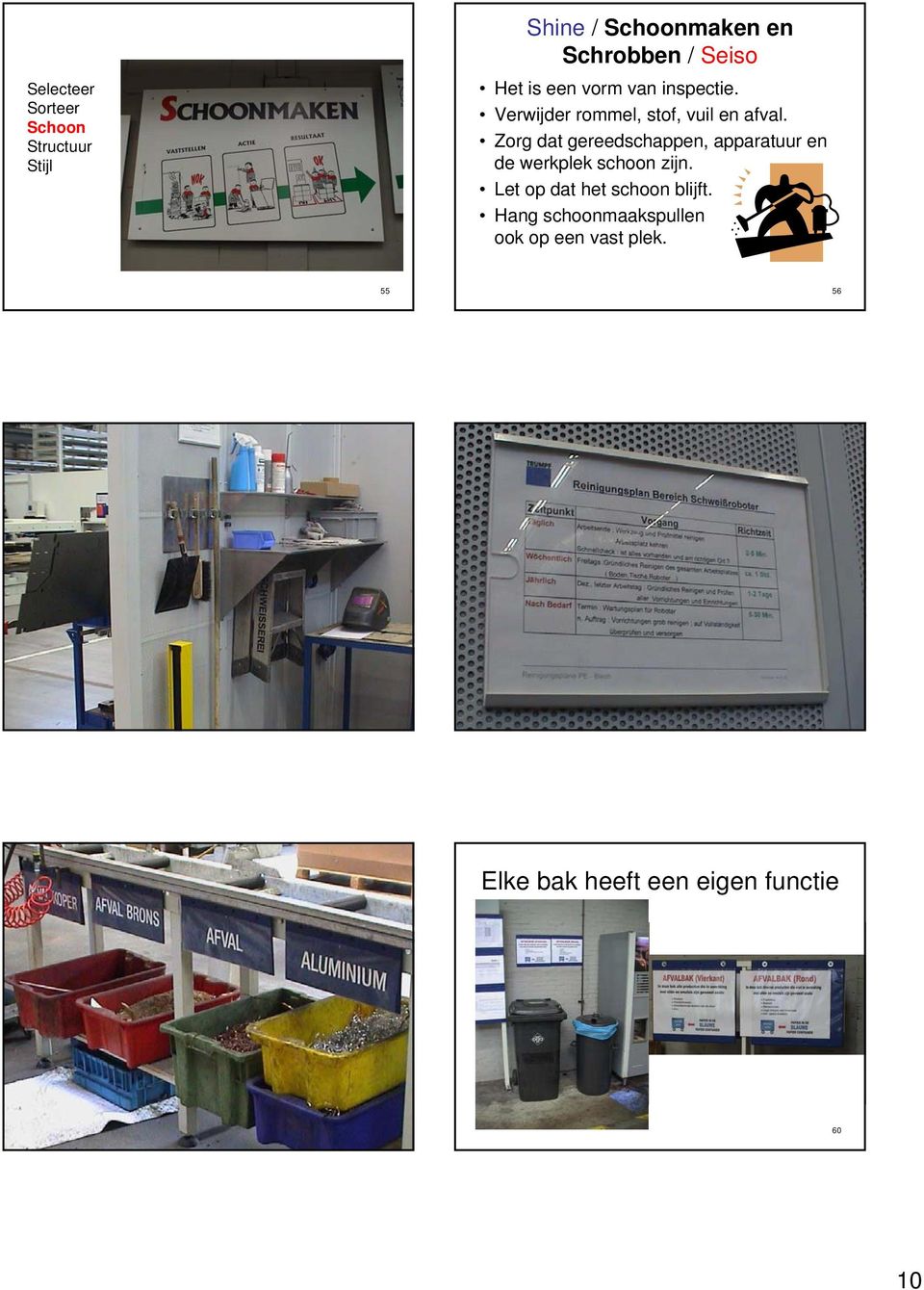 Zorg dat gereedschappen, apparatuur en de werkplek schoon zijn.