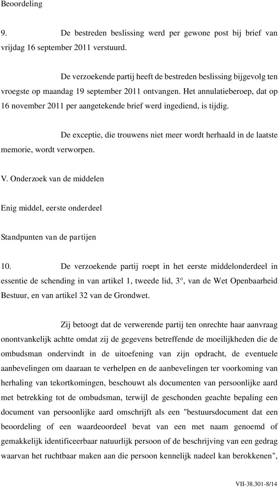 Het annulatieberoep, dat op 16 november 2011 per aangetekende brief werd ingediend, is tijdig. memorie, wordt verworpen. De exceptie, die trouwens niet meer wordt herhaald in de laatste V.