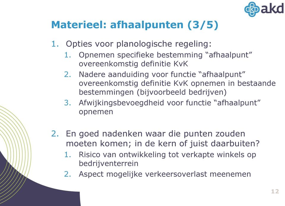 Nadere aanduiding voor functie afhaalpunt overeenkomstig definitie KvK opnemen in bestaande bestemmingen (bijvoorbeeld bedrijven) 3.