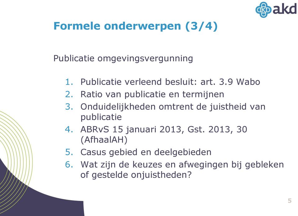 Onduidelijkheden omtrent de juistheid van publicatie 4. ABRvS 15 januari 2013, Gst.