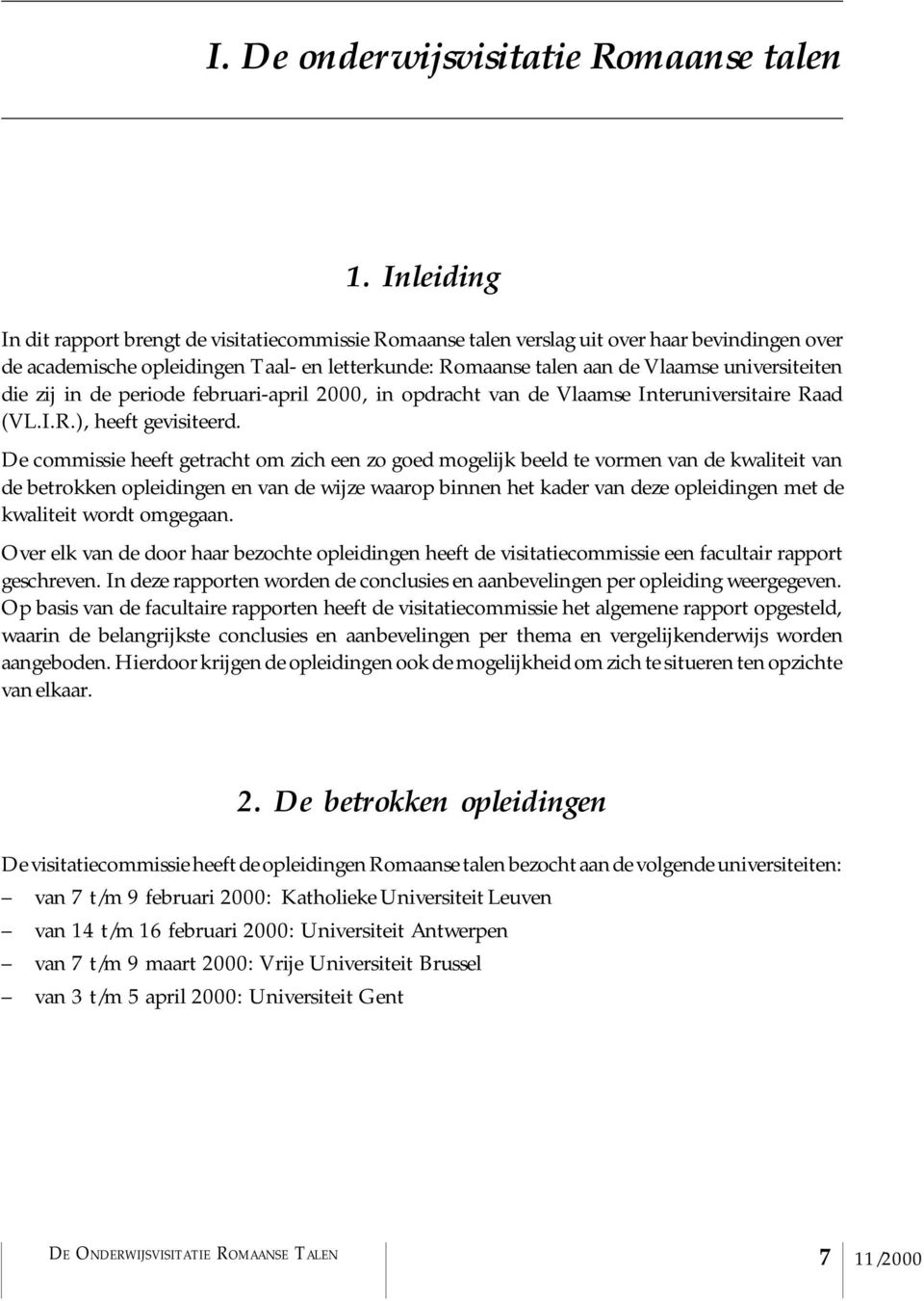 universiteiten die zij in de periode februari-april 2000, in opdracht van de Vlaamse Interuniversitaire Raad (VL.I.R.), heeft gevisiteerd.