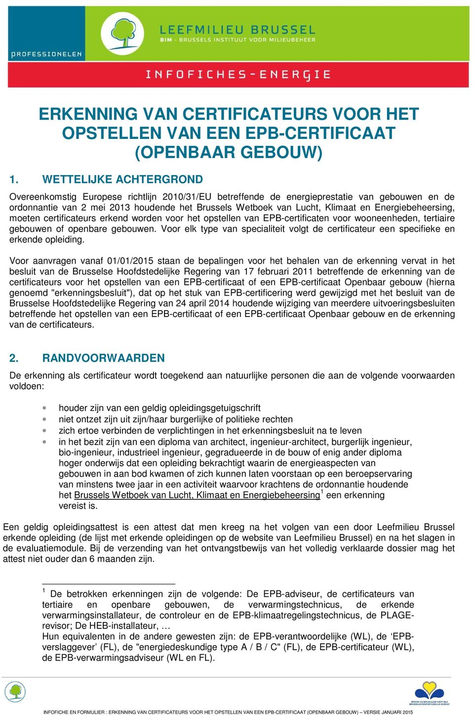 Energiebeheersing, moeten certificateurs erkend worden voor het opstellen van EPB-certificaten voor wooneenheden, tertiaire gebouwen of openbare gebouwen.