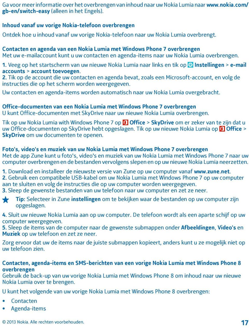 Contacten en agenda van een Nokia Lumia met Windows Phone 7 overbrengen Met uw e-mailaccount kunt u uw contacten en agenda-items naar uw Nokia Lumia overbrengen. 1.